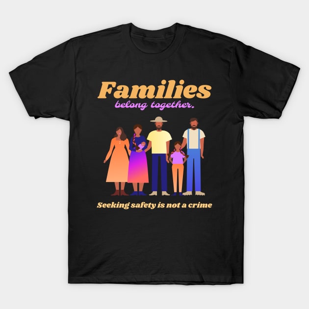 families belong together T-Shirt by Mota